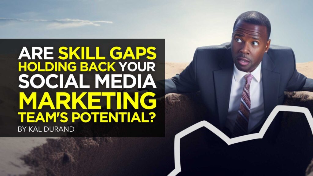 Are Skill Gaps Holding Back Your Social Media Marketing Team's Potential Lead