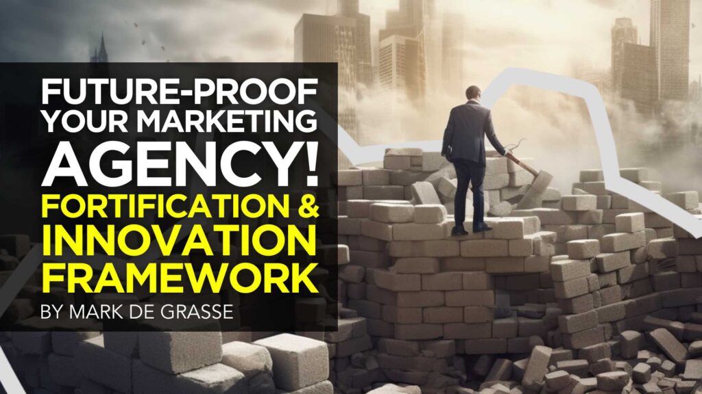 Future-Proof Your Marketing Agency! Fortification & Innovation & Framework