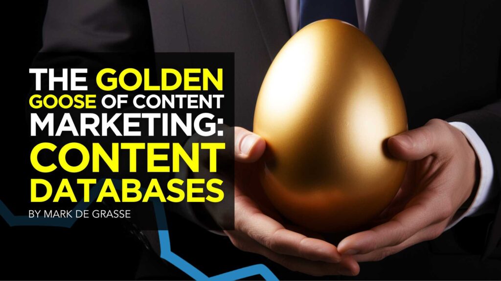 The Golden Goose Of Content Marketing_ Content Databases